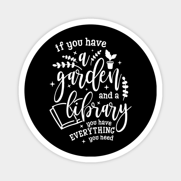 Gardening Shirt If You Have a Garden and a Library You Have Everything You Need Gardener Gift Magnet by DANPUBLIC